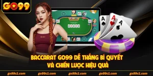 Baccarat GO99 Dễ Thắng Bí Quyết Và Chiến Lược Hiệu Quả