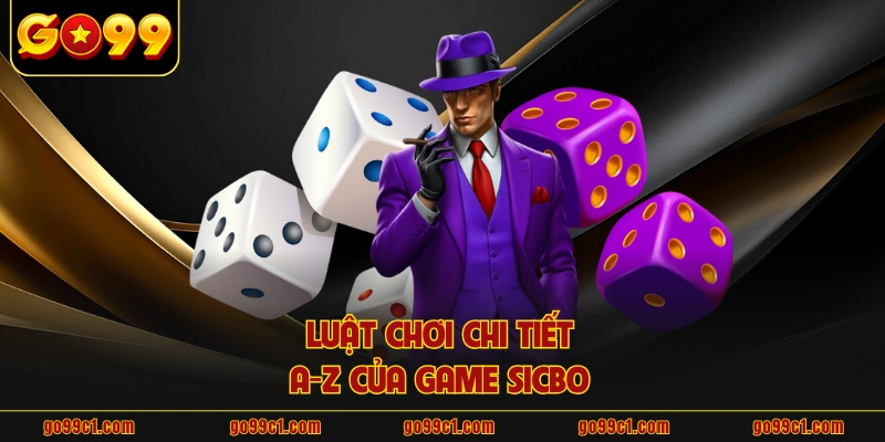 Luật chơi chi tiết A-Z của game sicbo 