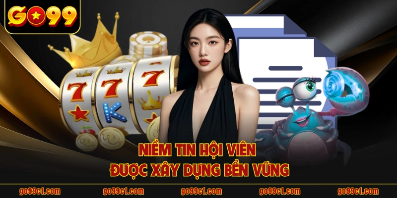 Niềm tin hội viên được xây dựng bền vững