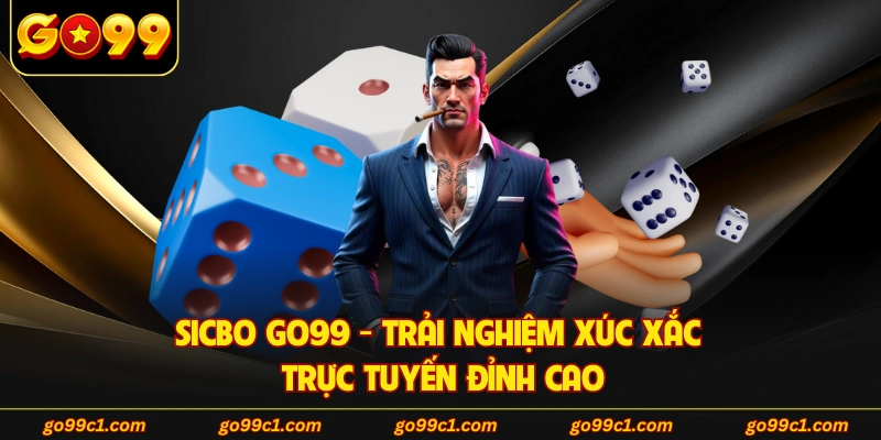 Sicbo GO99 - Trải Nghiệm Xúc Xắc Trực Tuyến Đỉnh Cao