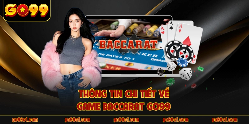 Thông tin chi tiết về game baccarat GO99 
